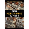 From Pocket Change to Profit: A Guide to Coins, Banknotes, Gold and Silver - Paperback