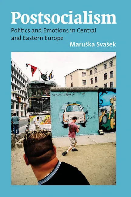 Postsocialism: Politics and Emotions in Central and Eastern Europe - Paperback