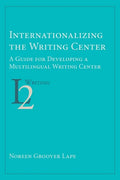 Internationalizing the Writing Center: A Guide for Developing a Multilingual Writing Center - Paperback