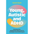 Young, Autistic and ADHD: Moving Into Adulthood When You're Multiply-Neurodivergent - Paperback