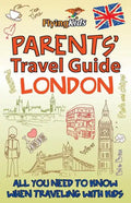 Parents' Travel Guide - London: All You Need to Know When Traveling with Kids - Paperback