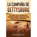 La campaña de Gettysburg: Una fascinante guía de la invasión militar de Pensilvania que culminó en la batalla de Gettysburg durante la Guerra Ci - Paperback