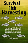 Survival Fish Harvesting: Harvesting Fish for Survival Protein in Wilderness or SHTF Situtions in the Easiest Way Possible - Paperback