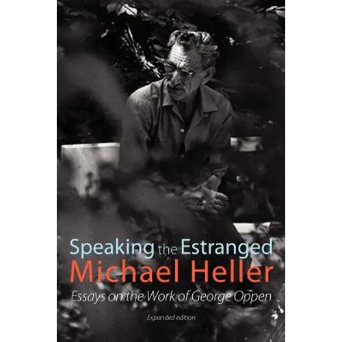 Speaking the Estranged: Essays on the Poetry of George Oppen - Paperback