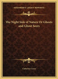 The Night Side of Nature Or Ghosts and Ghost Seers - Hardcover