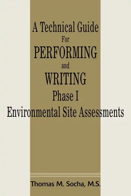A Technical Guide for Performing and Writing Phase I Environmental Site Assessments - Paperback