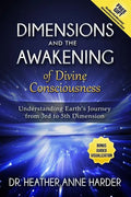 Dimensions & Awakenings of Divine Consciousness: Understanding Earth's Journey from 3rd to 5th Dimension - Paperback