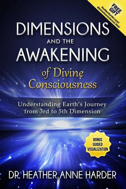 Dimensions & Awakenings of Divine Consciousness: Understanding Earth's Journey from 3rd to 5th Dimension - Paperback