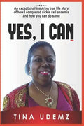 Yes, I Can: An exceptional inspiring true life story of how I conquered sickle cell anemia and how you can do the same. - Paperback