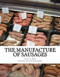 The Manufacture of Sausages: The First and Only Book on Sausage Making Printed In English - Paperback