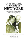 Good-bye, Lord, I'm Going To New York: The Secret Life of Belle Meade's William Harding Jackson - Hardcover