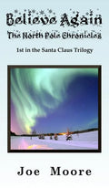 Believe Again, the North Pole Chronicles - Hardcover