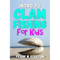 Intro to Clam Fishing for Kids - Paperback