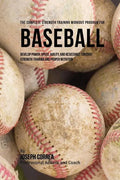 The Complete Strength Training Workout Program for Baseball: Develop power, speed, agility, and resistance through strength training and proper nutrit - Paperback