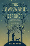 The Awkward Ozarker: A Curious Tale of Self-Reinvention in a Scantily Settled Land - Paperback