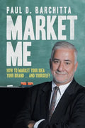 Market Me: How to Market Your Idea ... Your Brand ... and Yourself! - Paperback