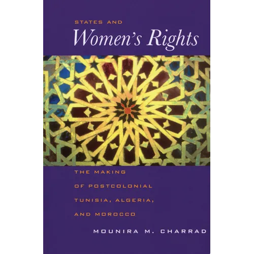 States and Women's Rights: The Making of Postcolonial Tunisia, Algeria, and Morocco - Paperback