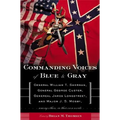 Commanding Voices of Blue & Gray: General William T. Sherman, General George Custer, General James Longstreet, and Major J. S. Mosby, Among Others in - Paperback
