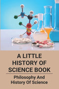 A Little History Of Science Book: Philosophy And History Of Science: Science Books - Paperback