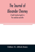 The journal of Alexander Chesney: a South Carolina loyalist in the revolution and after - Paperback
