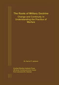 The Roots of Military Doctrine: Change and Continuity in Understanding the Practice of Warfare - Paperback