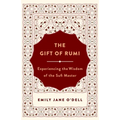 The Gift of Rumi: Experiencing the Wisdom of the Sufi Master - Paperback