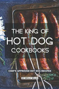 The King of Hot Dog Cookbooks: Chef's Approved Hot Dog Recipes - Paperback