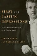 First and Lasting Impressions: Julius Rudel Looks Back on a Life in Music - Hardcover