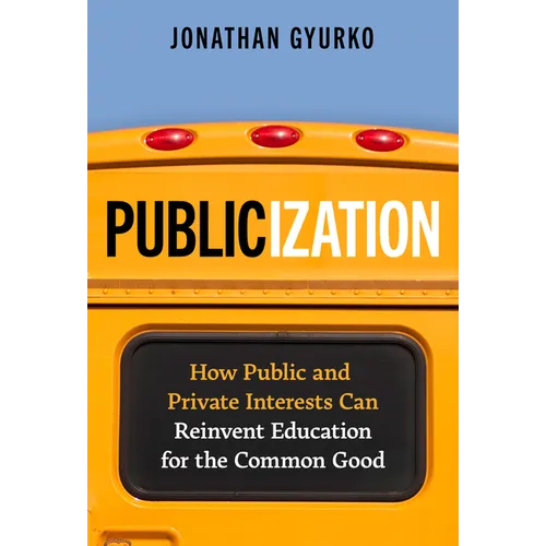 Publicization: How Public and Private Interests Can Reinvent Education for the Common Good - Paperback