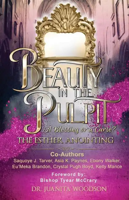 Beauty In The Pulpit: The Esther Anointing, a Blessing or a Curse? - Paperback