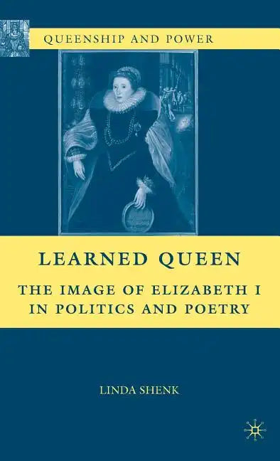 Learned Queen: The Image of Elizabeth I in Politics and Poetry - Hardcover