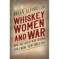 Whiskey, Women, and War: How the Great War Shaped Jim Crow New Orleans - Paperback