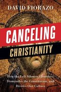 Canceling Christianity: How The Left Silences Churches, Dismantles The Constitution, And Divides Our Culture - Paperback