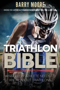 Triathlon Bible: What Every Athlete Needs To Know About Triathlons: Bridge the Gap on Nutrition, Fitness and Stamina for Triathlons - Paperback
