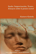 Sueño. Improvisación. Teatro. Ensayos sobre la praxis teatral - Paperback