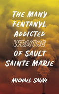The Many Fentanyl Addicted Wraiths of Sault Sainte Marie - Paperback