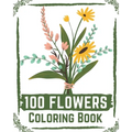 100 Flowers Coloring Book: flowers coloring books for adults relaxation, flower coloring book easy - Paperback