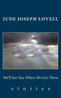 We'll See You When We Get There: Stories - Paperback