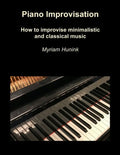 Piano Improvisation: How to improvise minimalistic and classical music - Paperback
