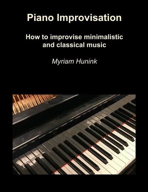 Piano Improvisation: How to improvise minimalistic and classical music - Paperback