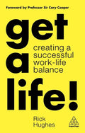Get a Life!: Creating a Successful Work-Life Balance - Hardcover