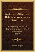 Traditions of de-Coo-Dah, and Antiquarian Researches: Comprising Extensive Explorations, Surveys, and Excavations (1858) - Paperback