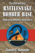 The One and Only Rattlesnake Bomber Base: Pyote Army Airfield in World War II - Paperback