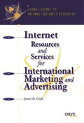 Internet Resources and Services for International Marketing and Advertising: A Global Guide - Hardcover