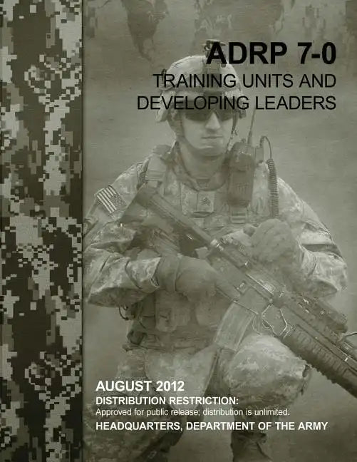 Training Units and Developing Leaders (ADRP 7-0) - Paperback