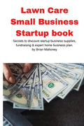 Lawn Care Small Business Startup book: Secrets to discount startup business supplies, fundraising & expert home business plan - Paperback