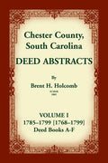 Chester County, South Carolina, Deed Abstracts, Volume I: 1785-1799 [1768-1799] Deed Book A-F - Paperback