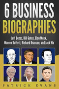 6 Business Biographies: Jeff Bezos, Bill Gates, Elon Musk, Warren Buffett, Richard Branson, and Jack Ma - Paperback
