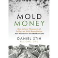Mold Money: How to Save Thousands of Dollars on Mold Redmediation and Make Sure the Mold is Gone - Paperback