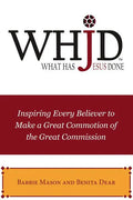 Whjd What Has Jesus Done: Inspiring Every Believer to Make a Great Commotion of the Great Commission - Paperback